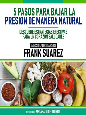 cover image of 5 Pasos Para Bajar La Presión De Manera Natural--Basado En Las Enseñanzas De Frank Suarez